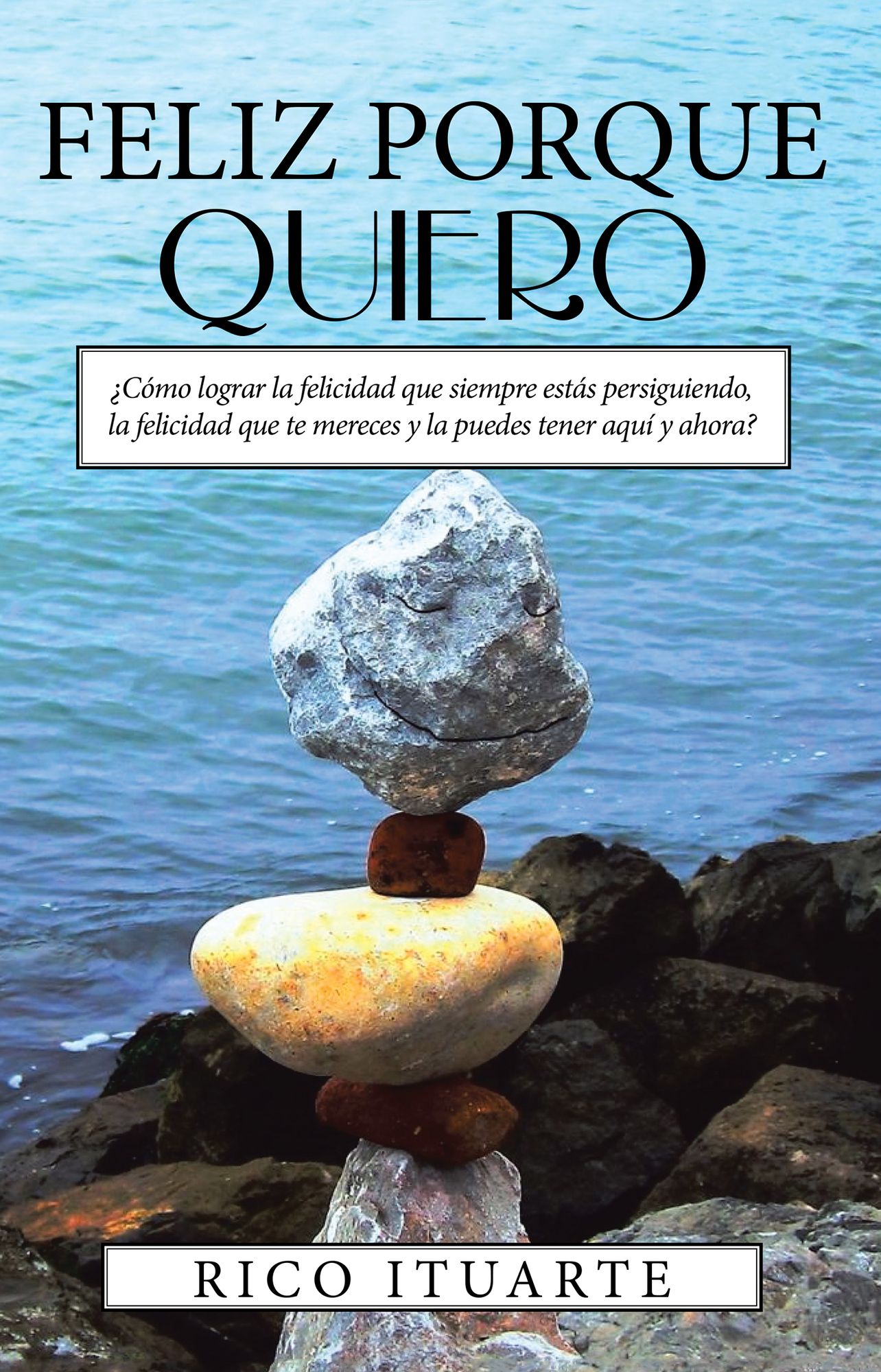Feliz Porque Quiero: Cómo lograr la felicidad que siempre estás persiguiendo, la felicidad que te mereces y la puedes tener aquí y ahora?