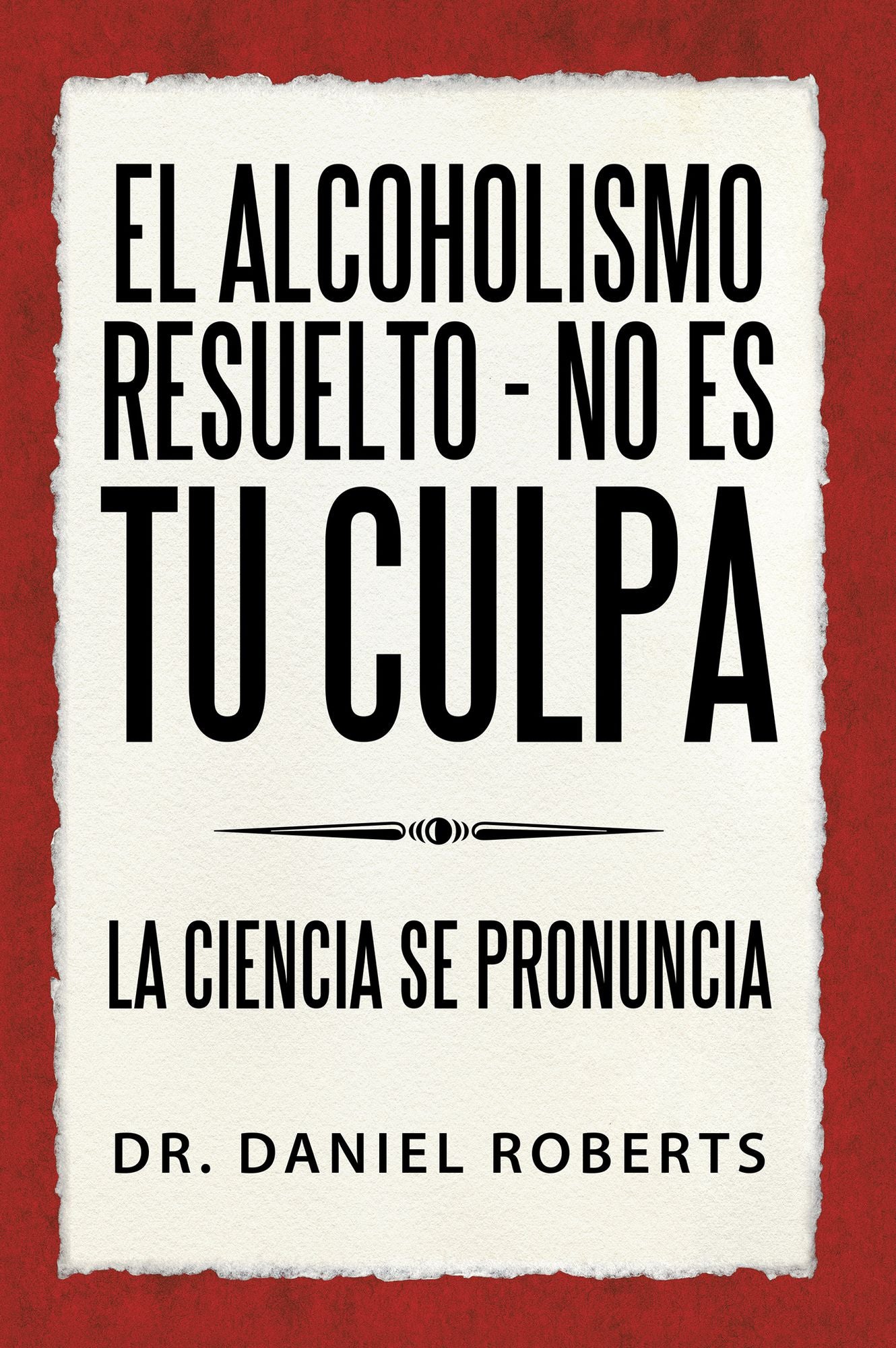 El alcoholismo resuelto - No es tu culpa: La ciencia se pronuncia