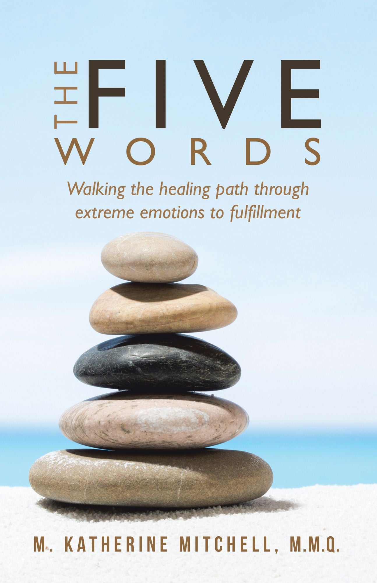 The Five Words: Walking the Healing Path Through Extreme Emotions to Fulfillment