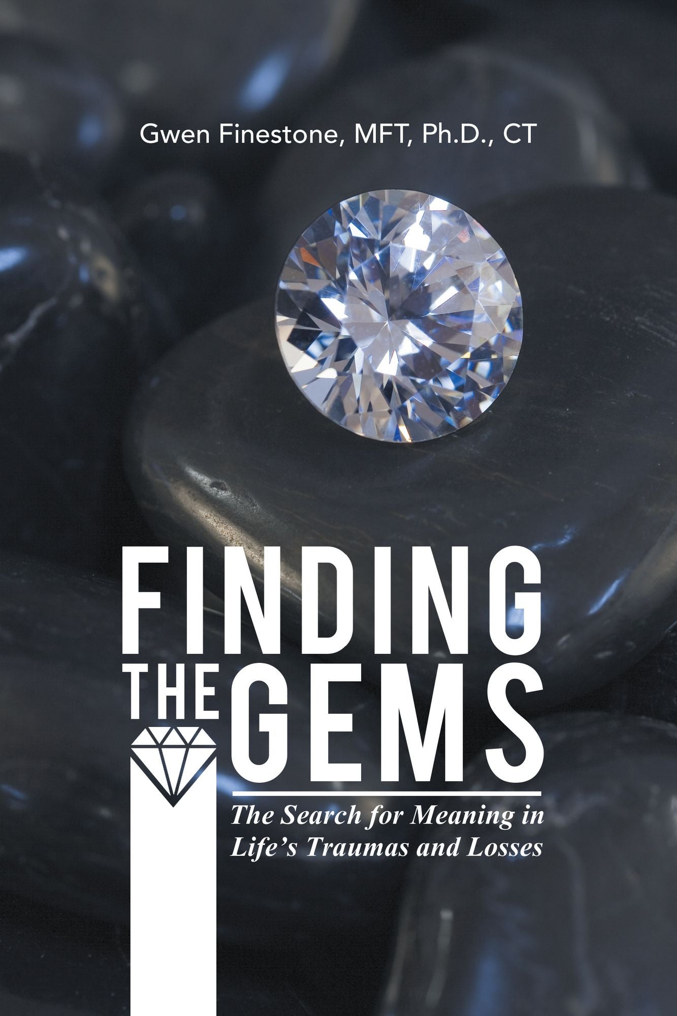 Finding the Gems: The Search for Meaning in Life'S Traumas and Losses