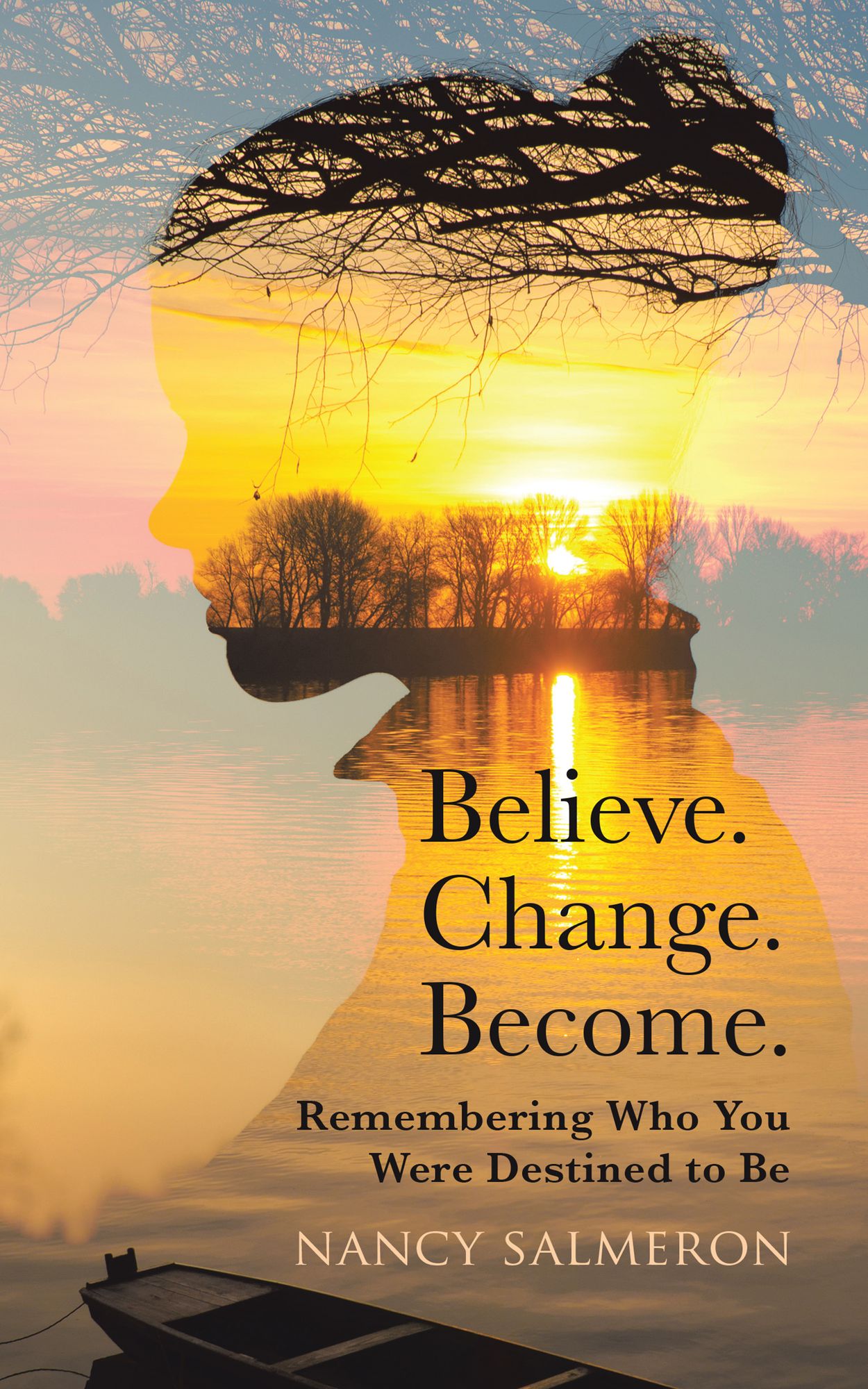 Believe. Change. Become.: Remembering Who You Were Destined to Be