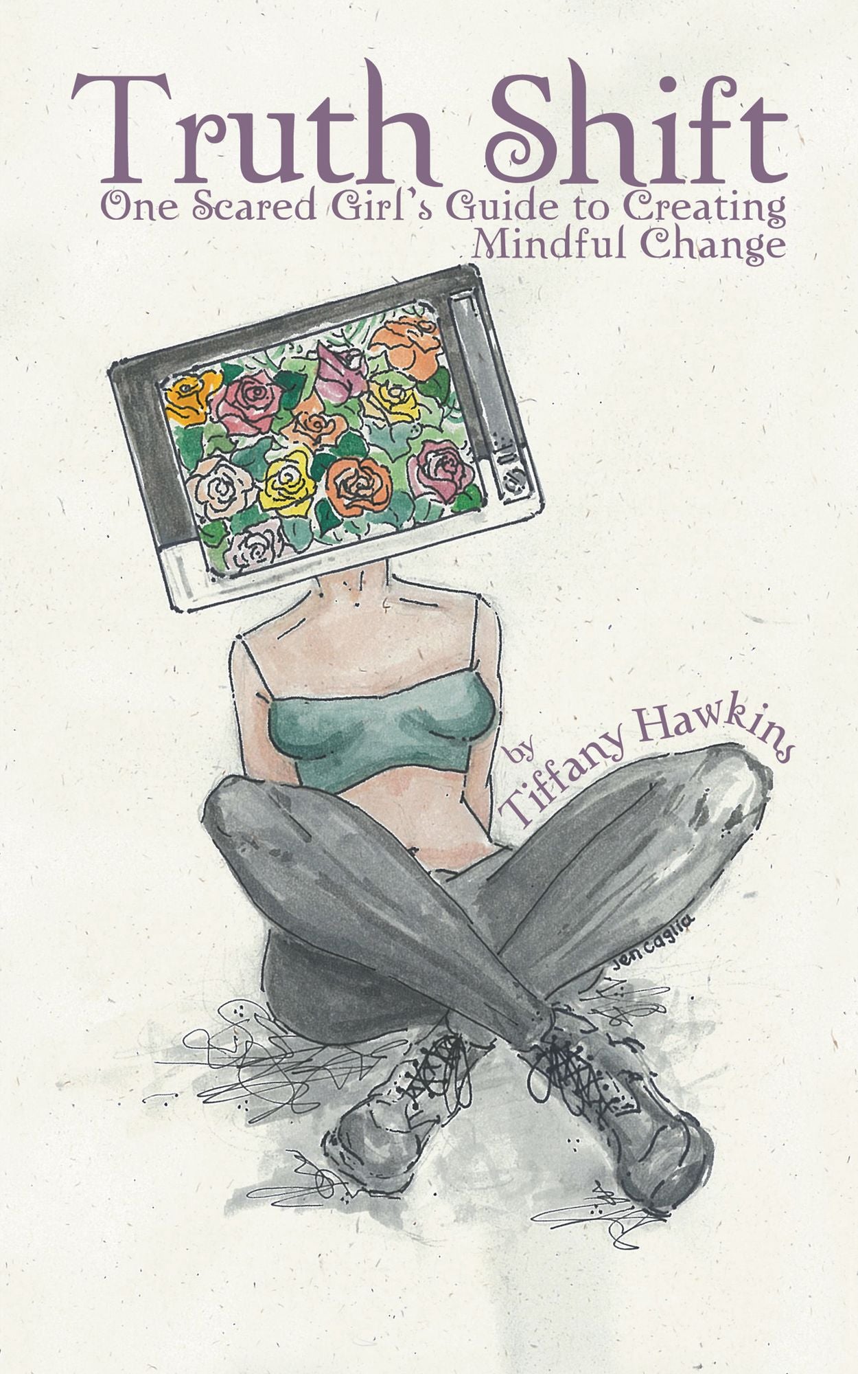 Truth Shift: One Scared Girl's Guide to Creating Mindful Change