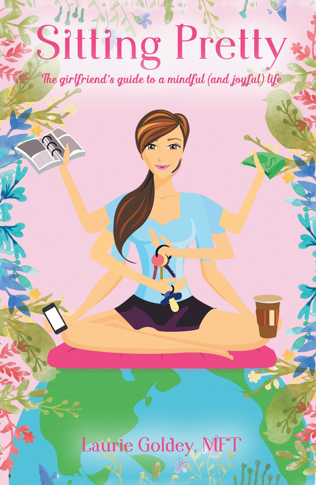 Sitting Pretty: The Girlfriend's Guide to a Mindful (And Joyful) Life