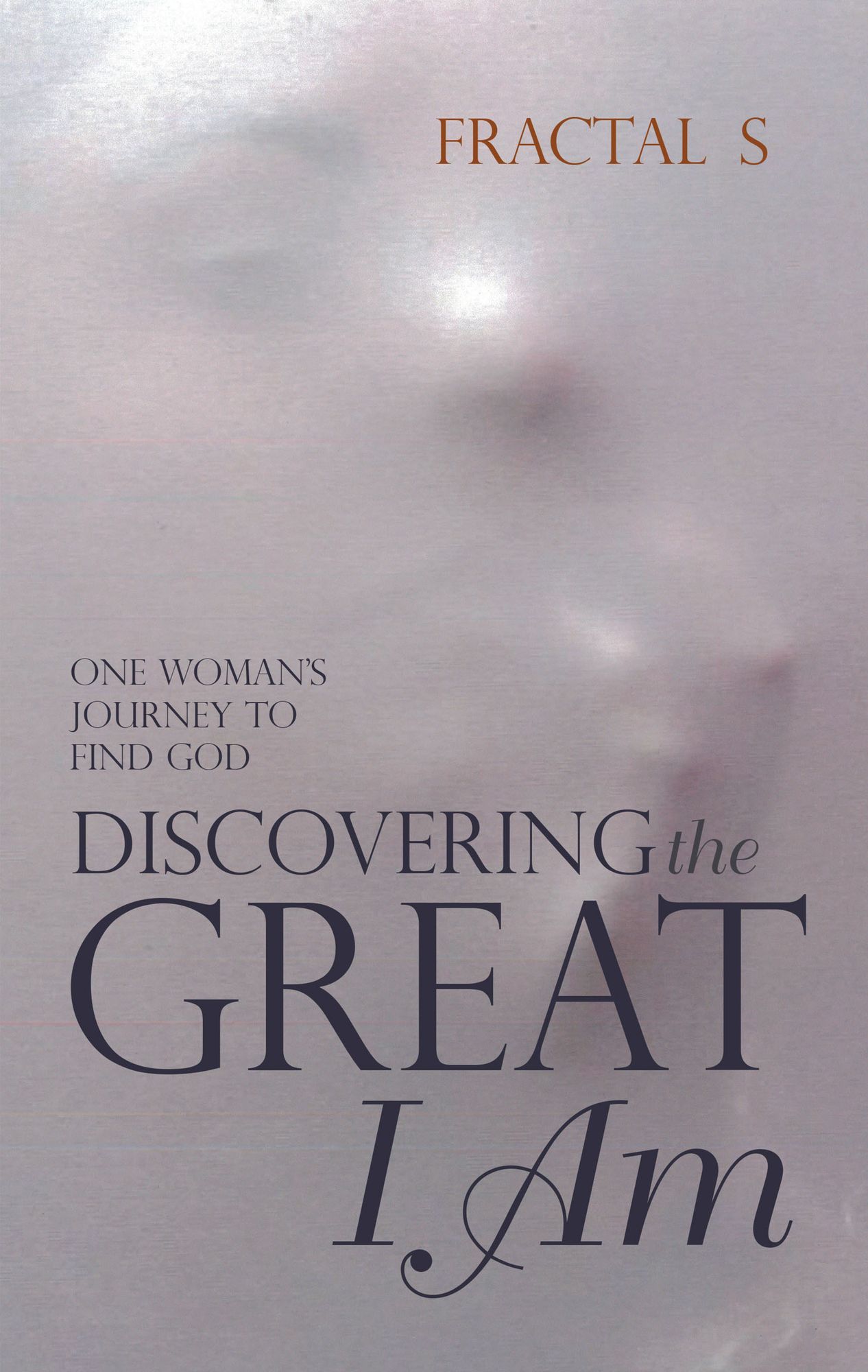 Discovering the Great I Am: One Woman'S Journey to Find God