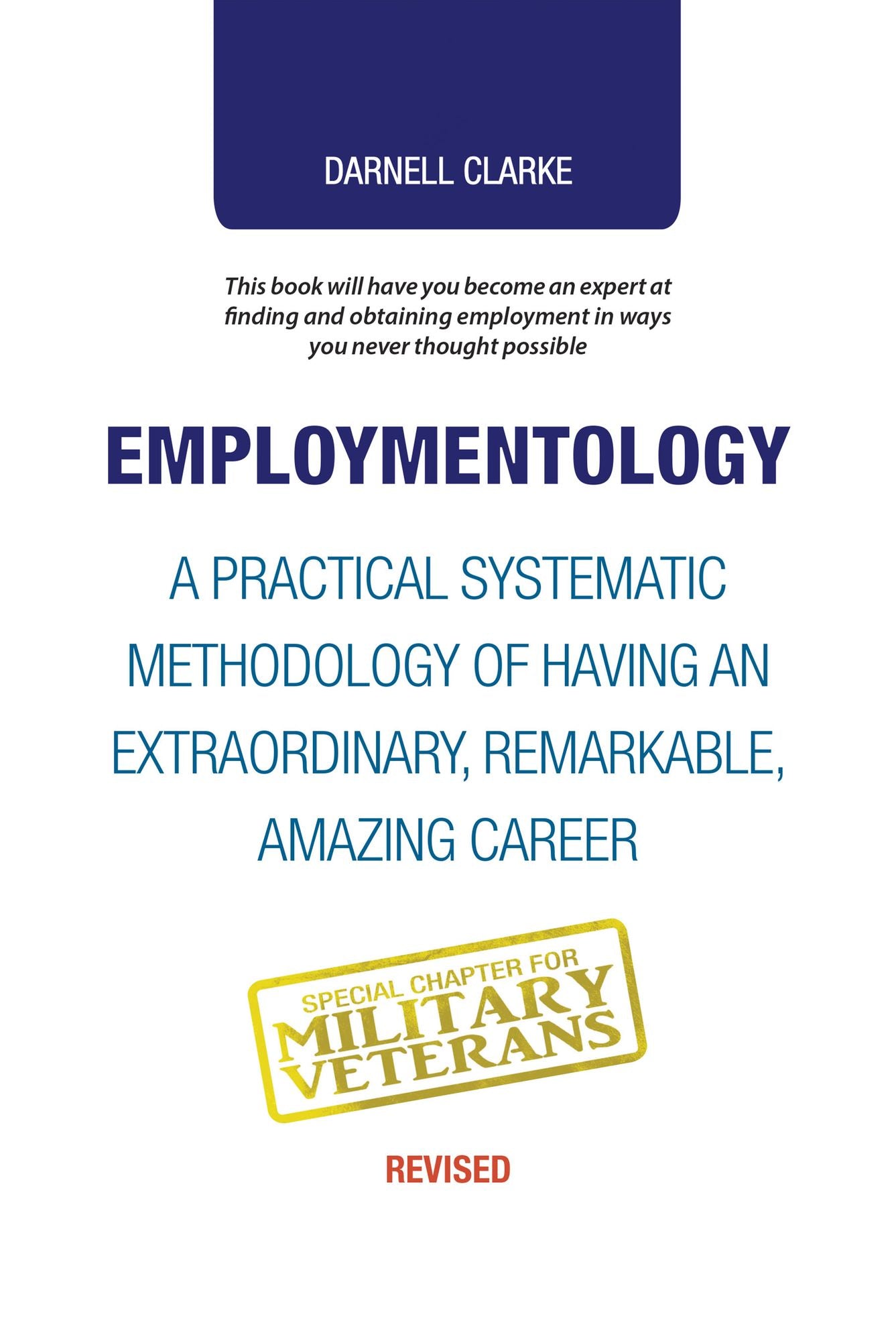 Employmentology: A Practical Systematic Methodology of Having an Extraordinary, Remarkable, Amazing Career