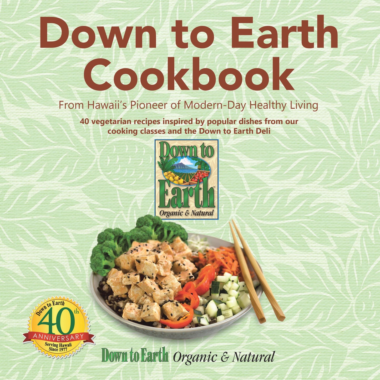 Down to Earth Cookbook: From Hawaii'S Pioneer of Modern-Day Healthy Living