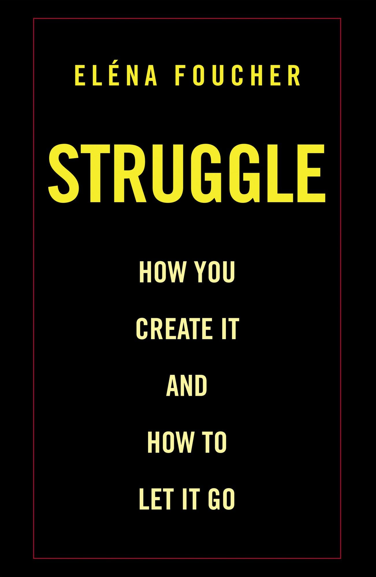 Struggle: How You Create It and How to Let It Go