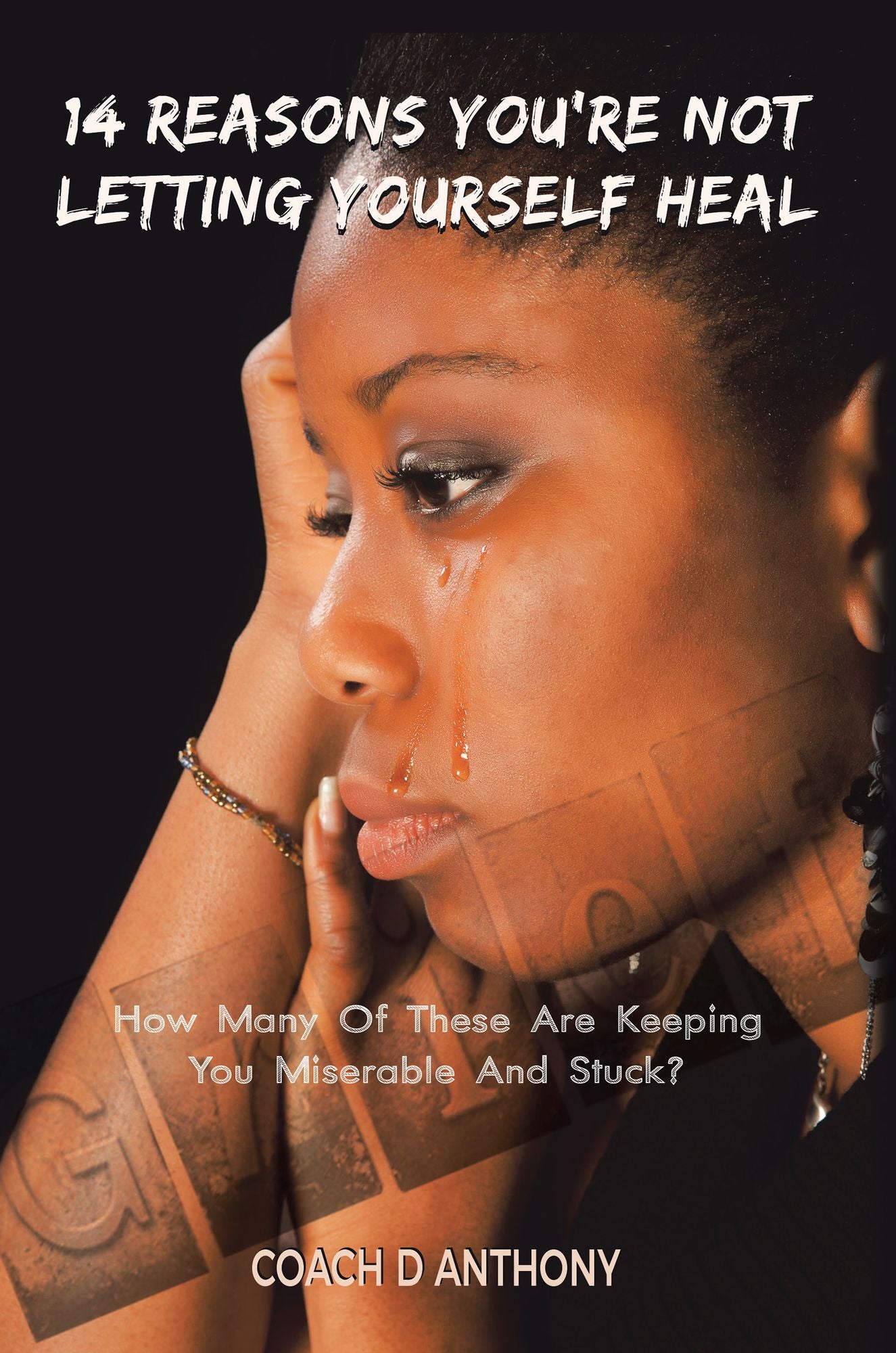 14 Reasons You'Re Not Letting Yourself Heal: How Many of These Are Keeping You Miserable and Stuck?