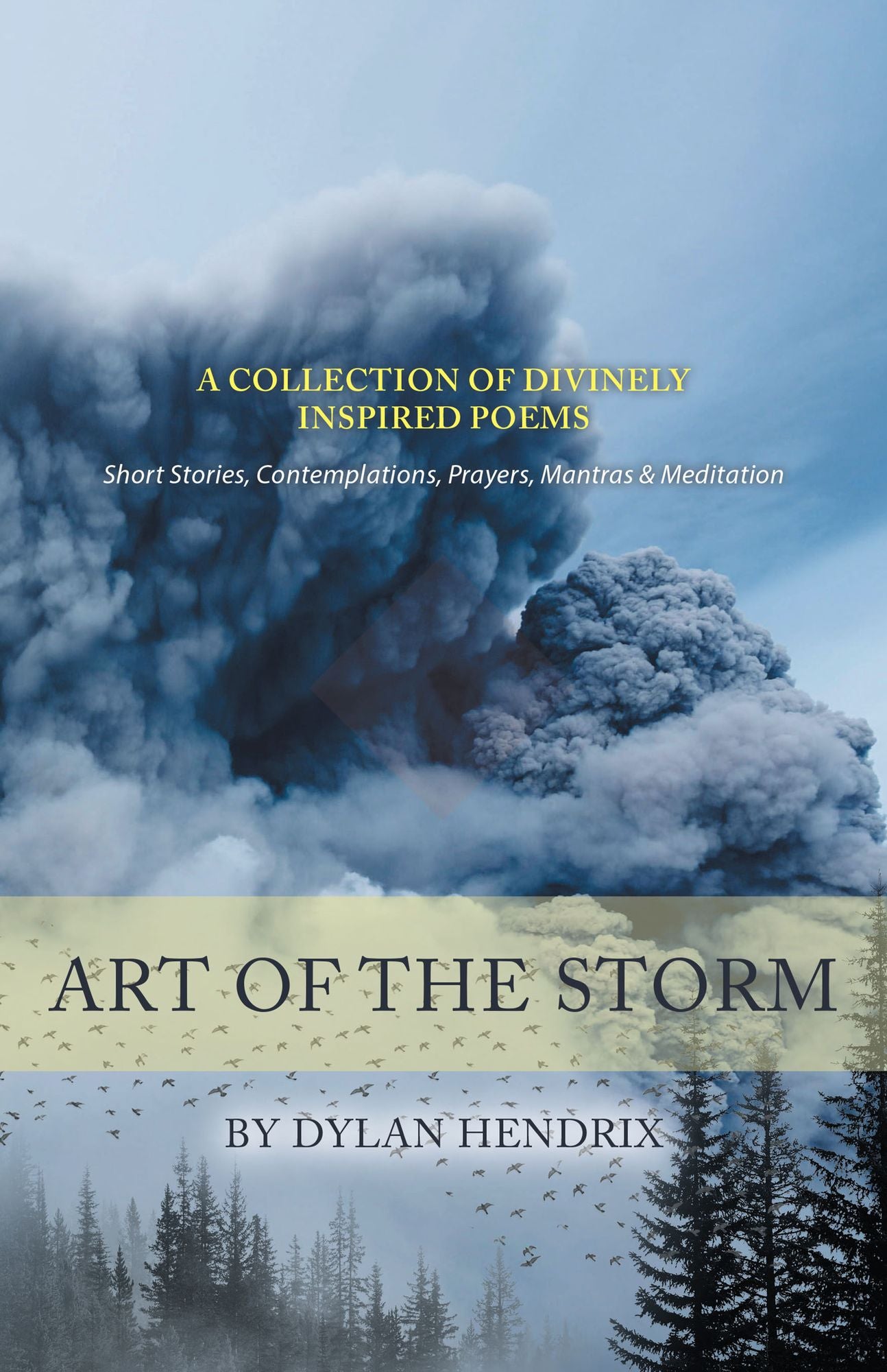 Art of the Storm: A Collection of Divinely Inspired Poems, Short Stories, Contemplations, Prayers, Mantras & Meditation