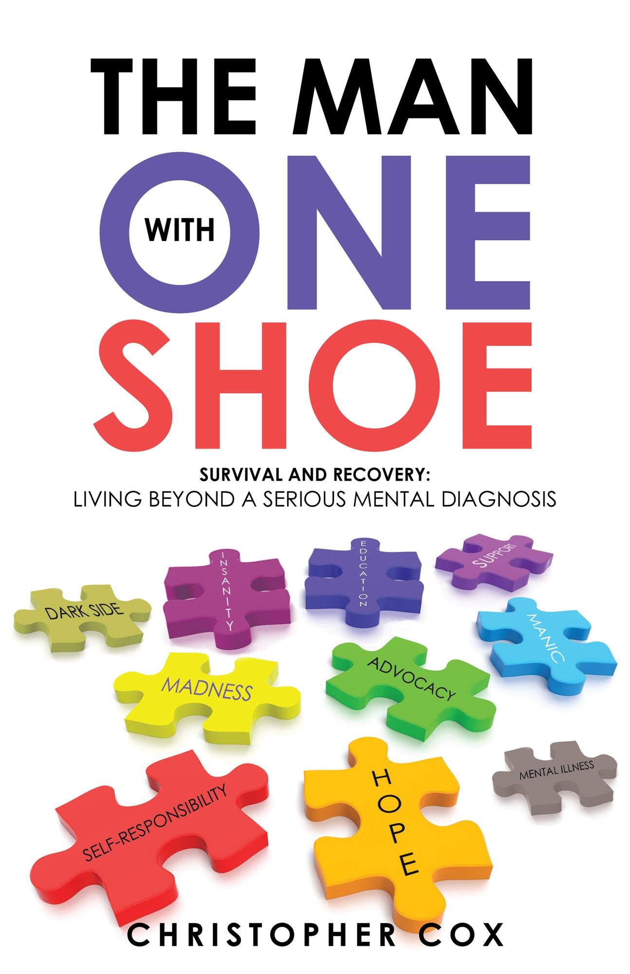 The Man with One Shoe: Survival and Recovery: Living Beyond a Serious Mental Diagnosis
