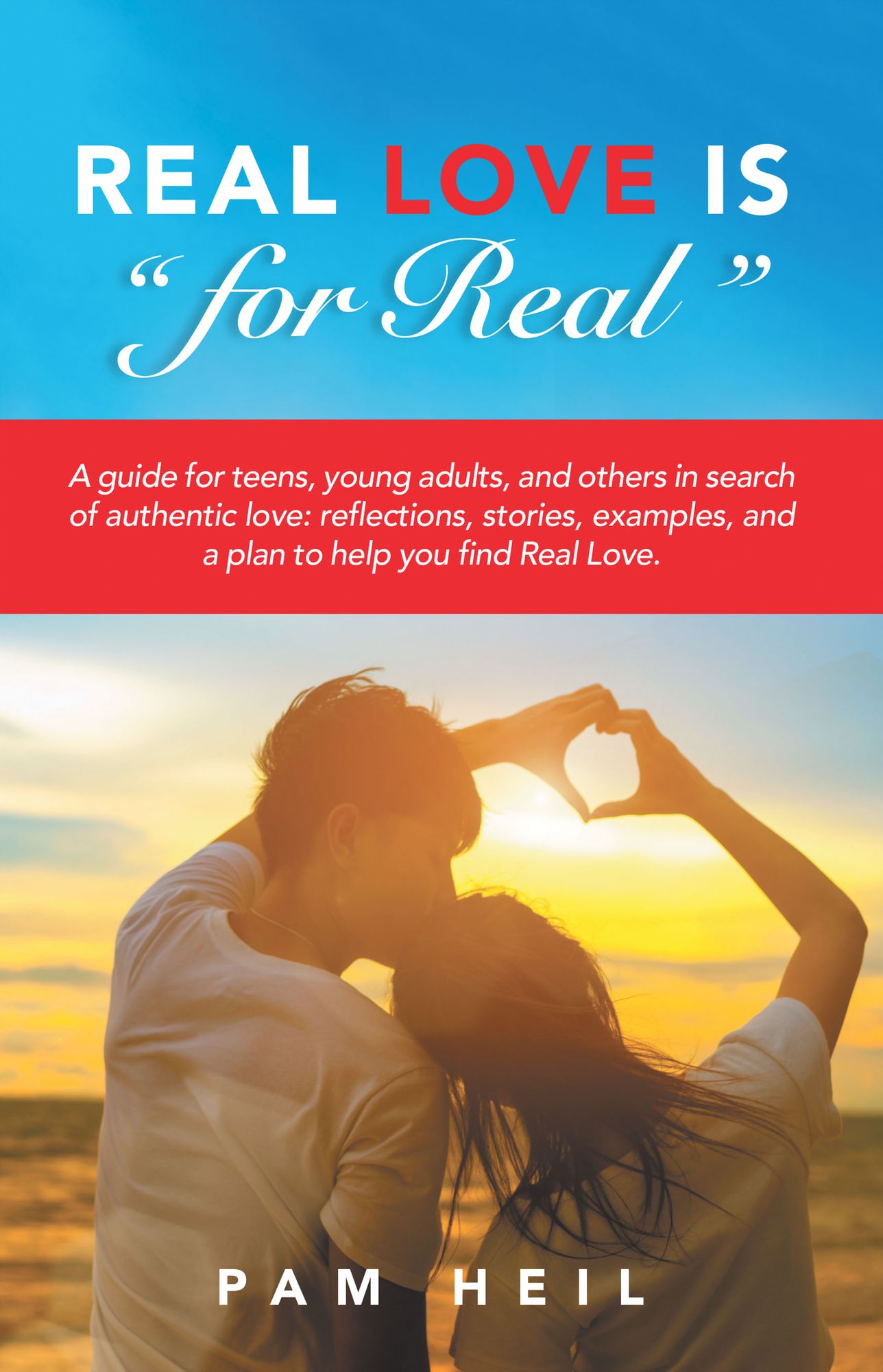 Real Love Is "For Real": A Guide for Teens, Young Adults, and Others in Search of Authentic Love: Reflections, Stories, Examples, and a Plan to Help You Find Real Love.