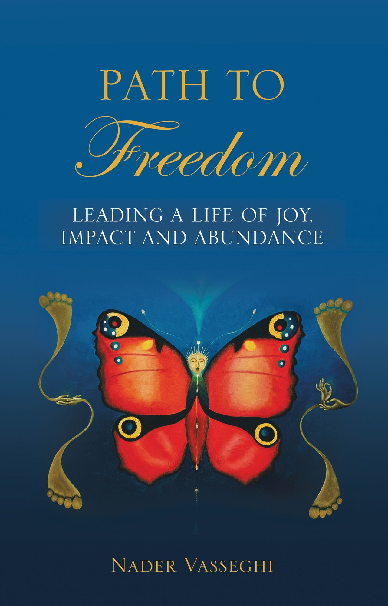 Path to Freedom: Leading a Life of Joy, Impact, and Abundance