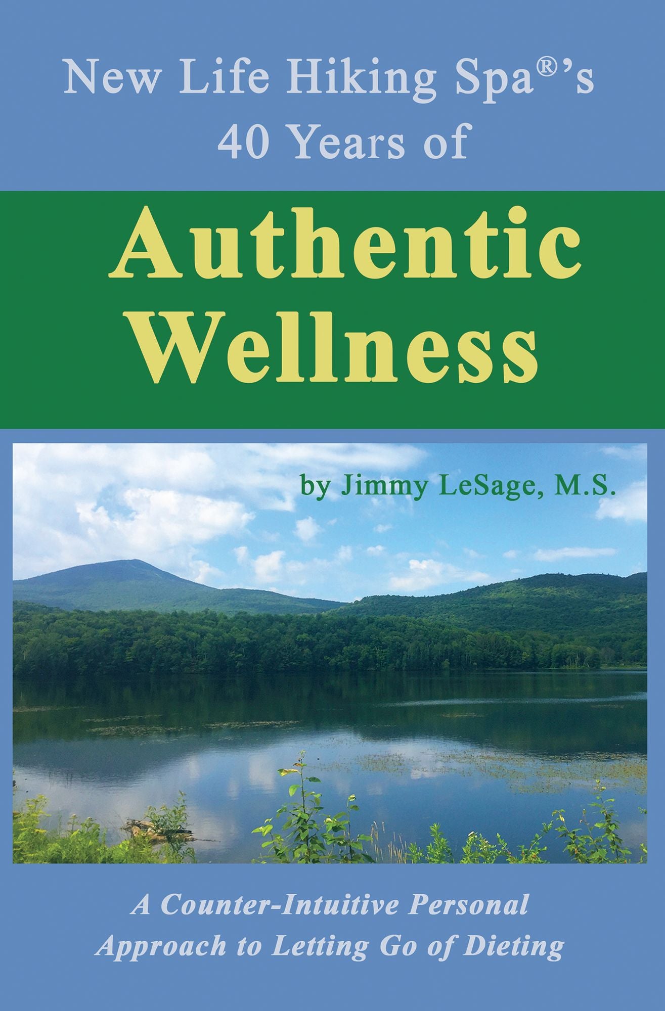 New Life Hiking Spa®'S 40 Years of Authentic Wellness: A Counter-Intuitive Personal Approach to Letting Go of Dieting