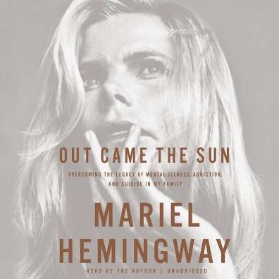 Out Came the Sun: Overcoming the Legacy of Mental Illness, Addiction, and Suicide in My Family