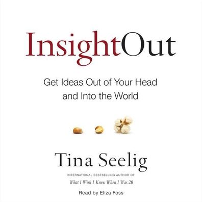 Insight Out: Get Ideas Out of Your Head and into the World