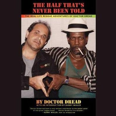 The Half That's Never Been Told: The Real-Life Reggae Adventures of Doctor Dread