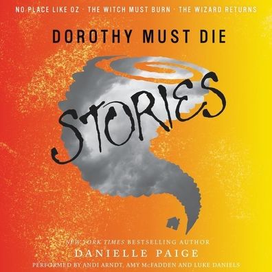 Dorothy Must Die Stories: No Place Like Oz, The Witch Must Burn, The Wizard Returns