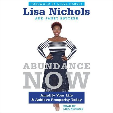 Abundance Now: Amplify Your Life, Work, Love, and Money ? and Achieve Prosperity Today