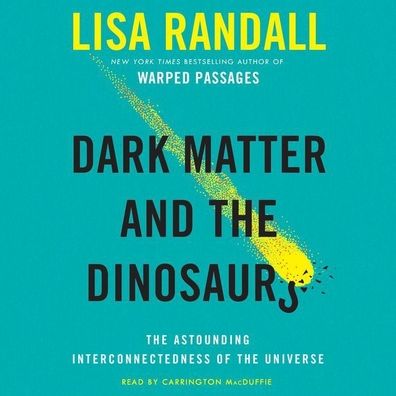Dark Matter and the Dinosaurs: The Astounding Interconnectedness of the Universe