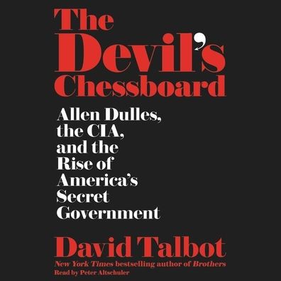 The Devil's Chessboard: Allen Dulles, the CIA, and the Rise of America's Secret Government