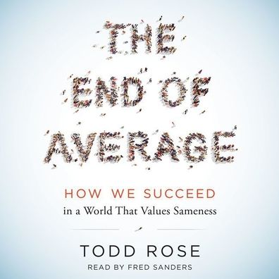 The End of Average: How We Succeed in a World That Values Sameness
