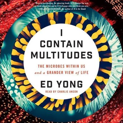 I Contain Multitudes: The Microbes within Us and a Grander View of Life