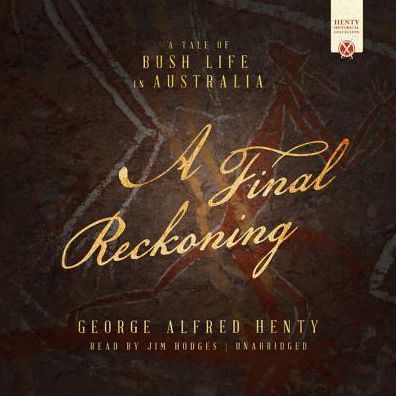 A Final Reckoning: A Tale of Bush Life in Australia
