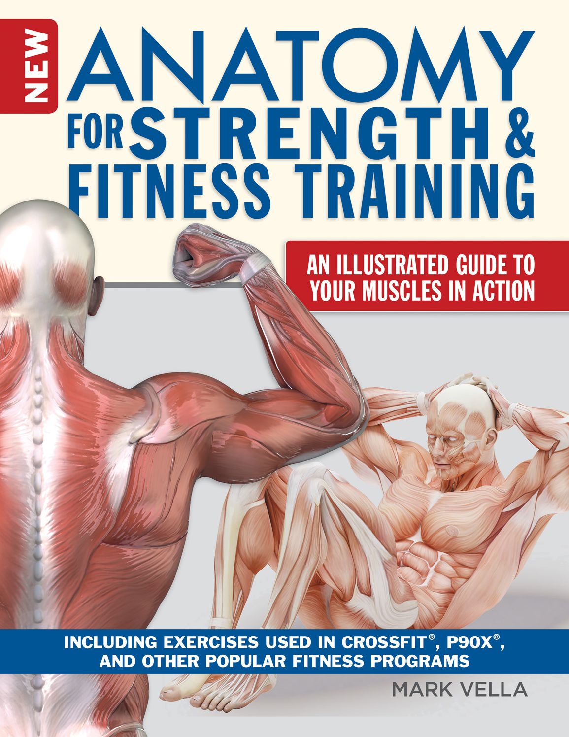 The New Anatomy for Strength & Fitness Training: An Illustrated Guide to Your Muscles in Action Including CrossFit(R) Movements, Tips for P90X(R) and other Popular Exercise Programs