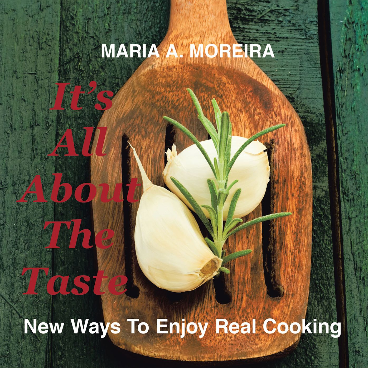 It's All About the Taste: New Ways to Enjoy Real Cooking