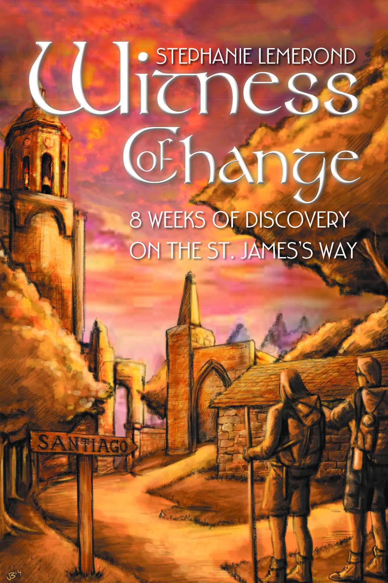 Witness of Change: 8 Weeks of Discovery on the St. James'S Way