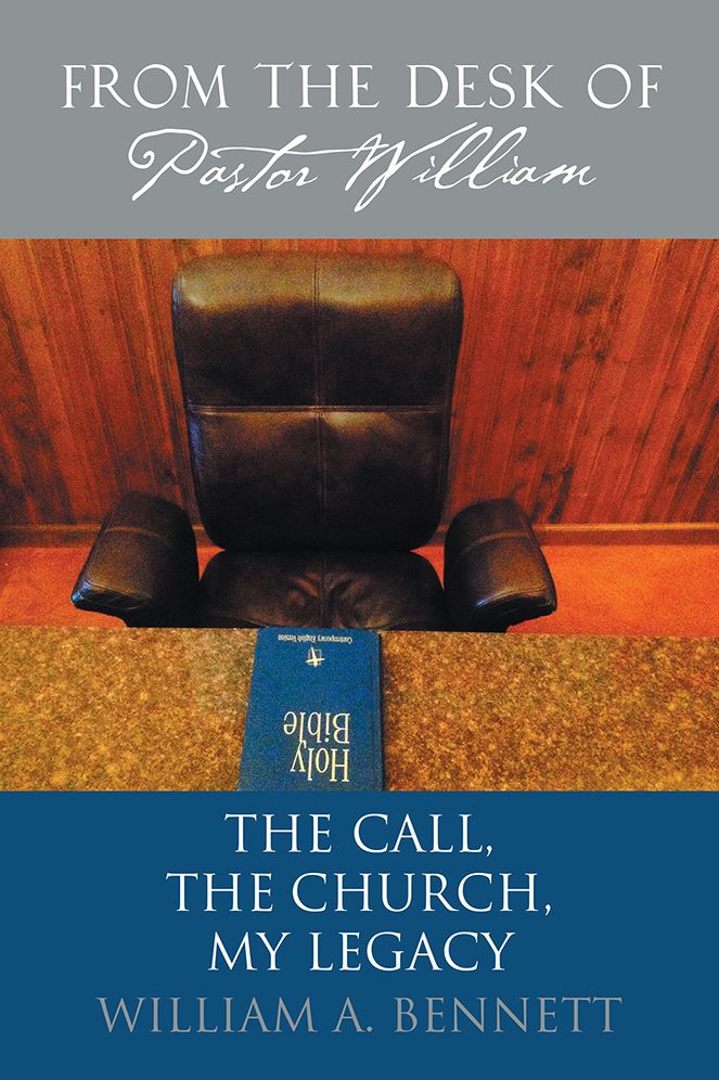 From the Desk of Pastor William: The Call, The Church, My Legacy