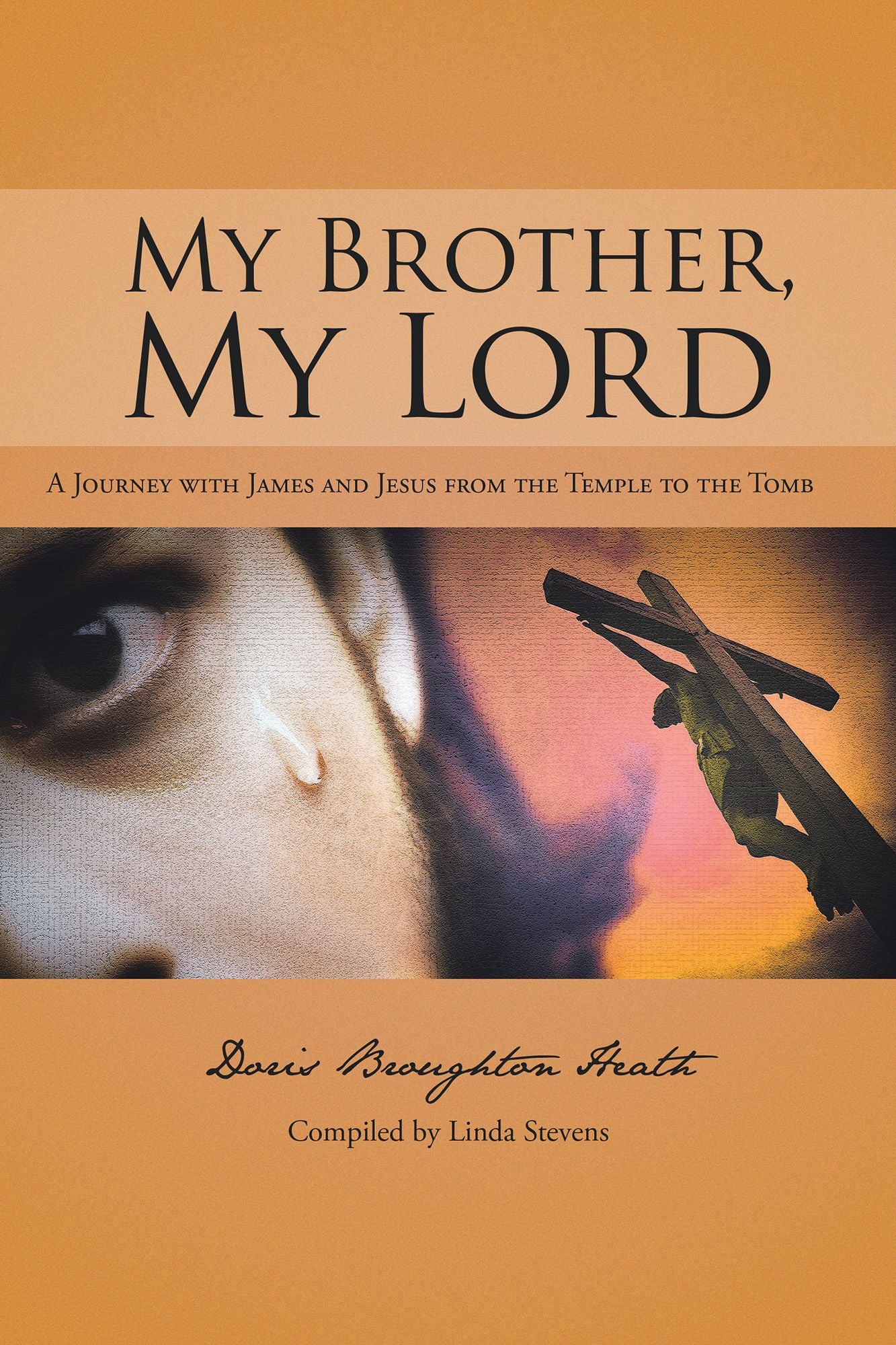 My Brother My Lord: A Journey with James and Jesus from the Temple to the Tomb.