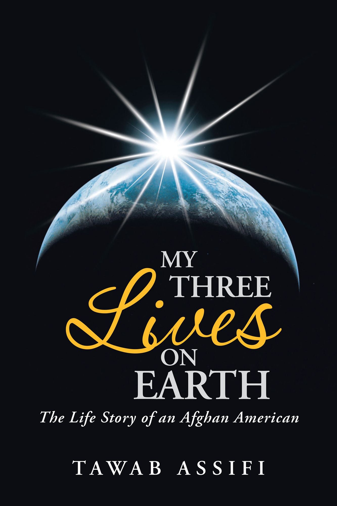 My Three Lives on Earth: The Life Story of an Afghan American