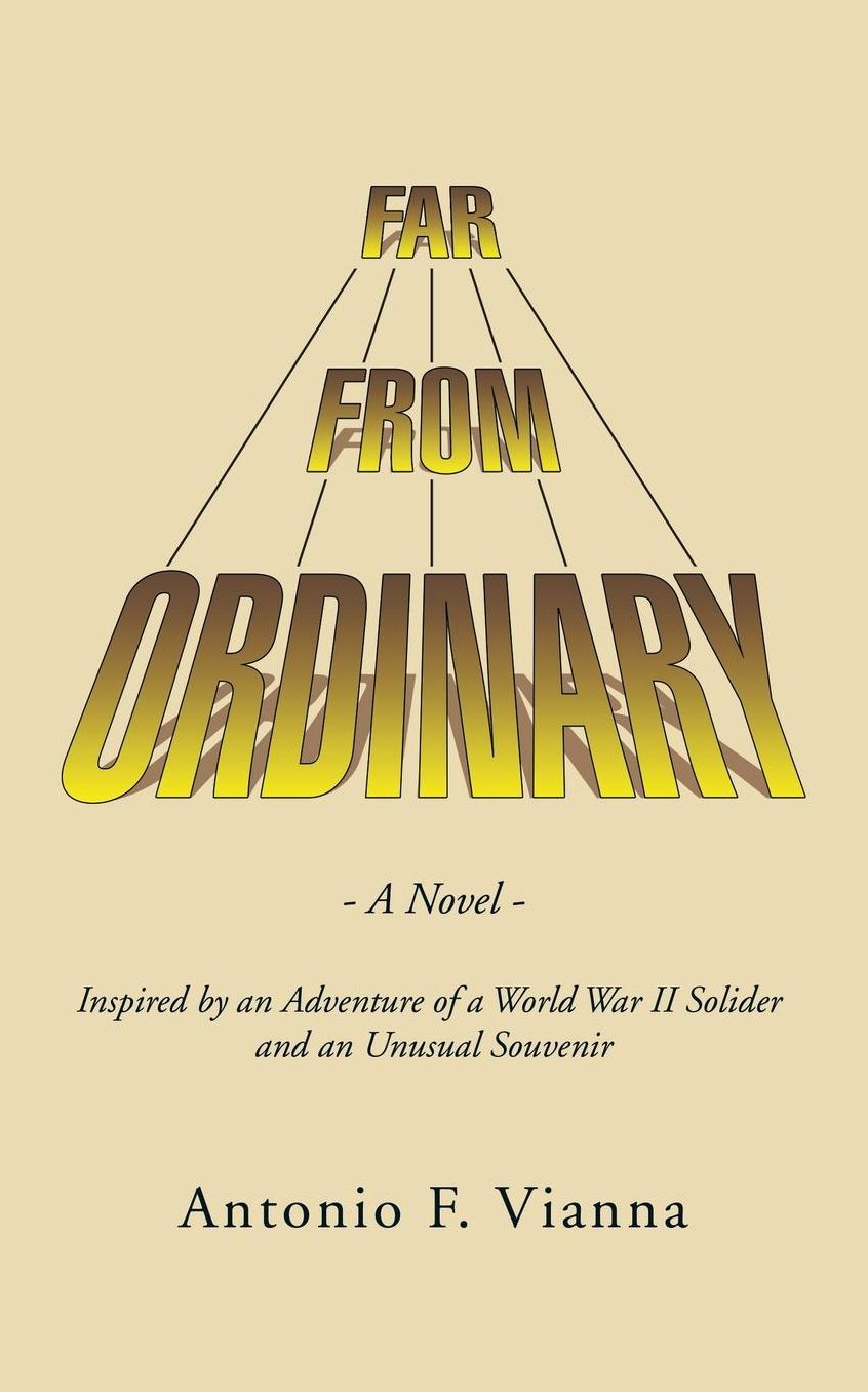 Far from Ordinary: A Novel - Inspired by an Adventure of a World War II Solider and an Unusual Souvenir
