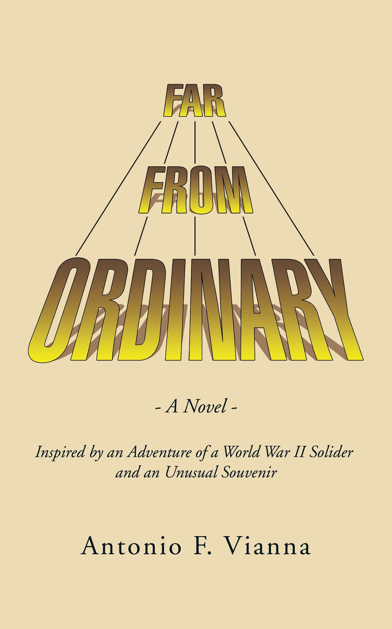 Far from Ordinary: A Novel - Inspired by an Adventure of a World War II Solider and an Unusual Souvenir