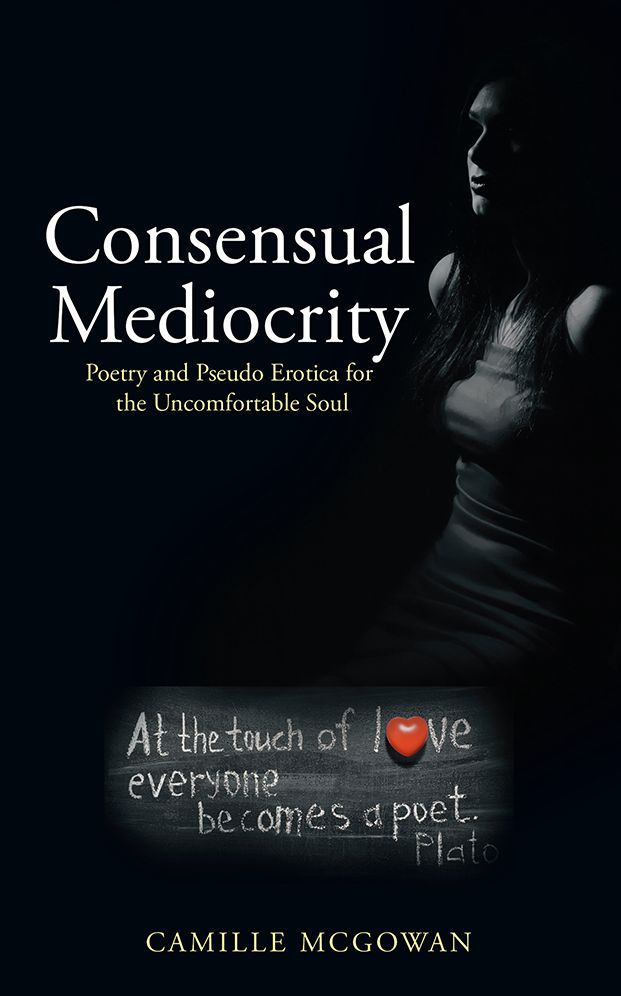 Consensual Mediocrity: Poetry and Pseudo Erotica for the Uncomfortable Soul