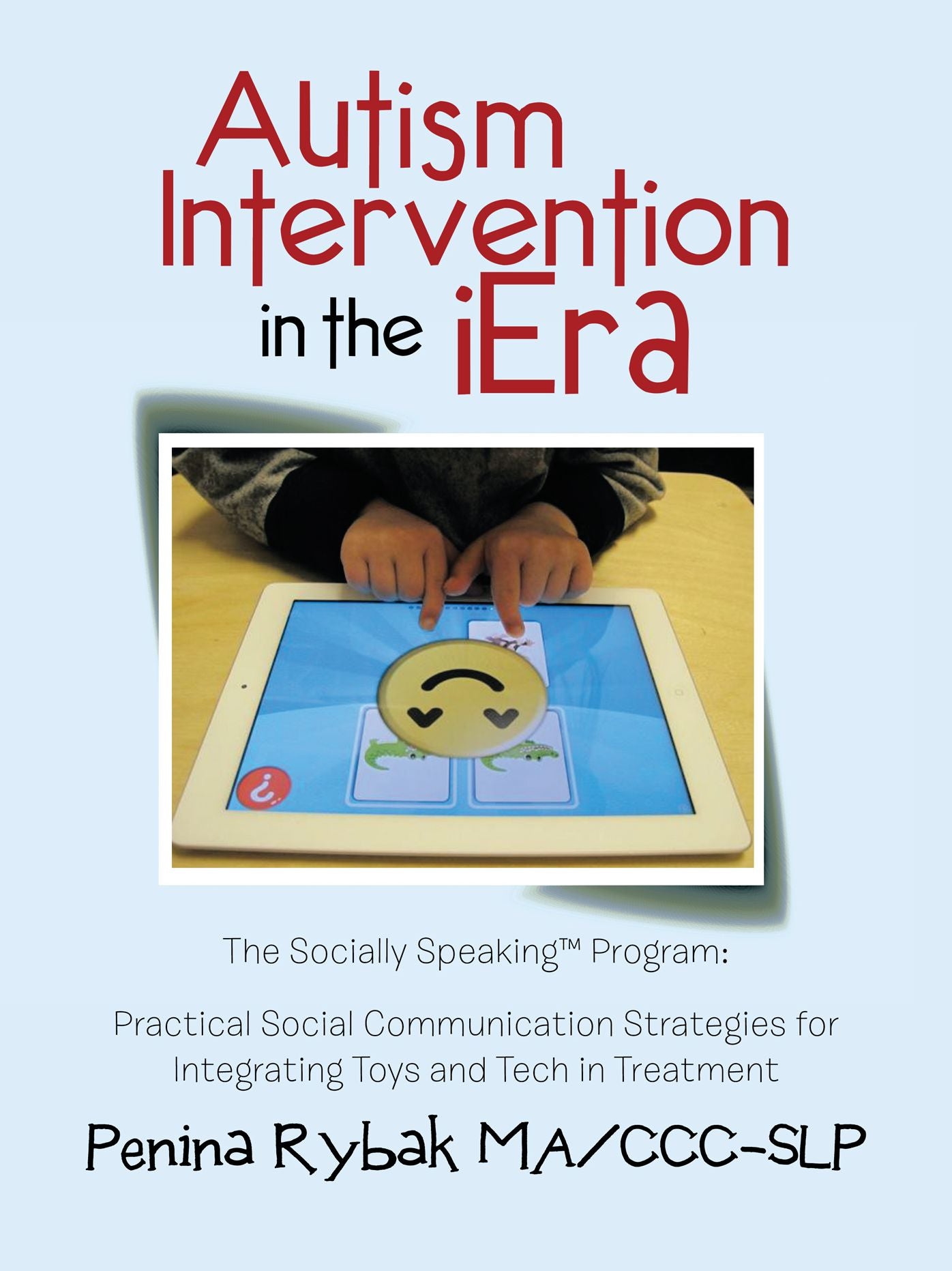 Autism Intervention in the iEra: Practical Social Communication Strategies for Integrating Toys and Tech in Treatment