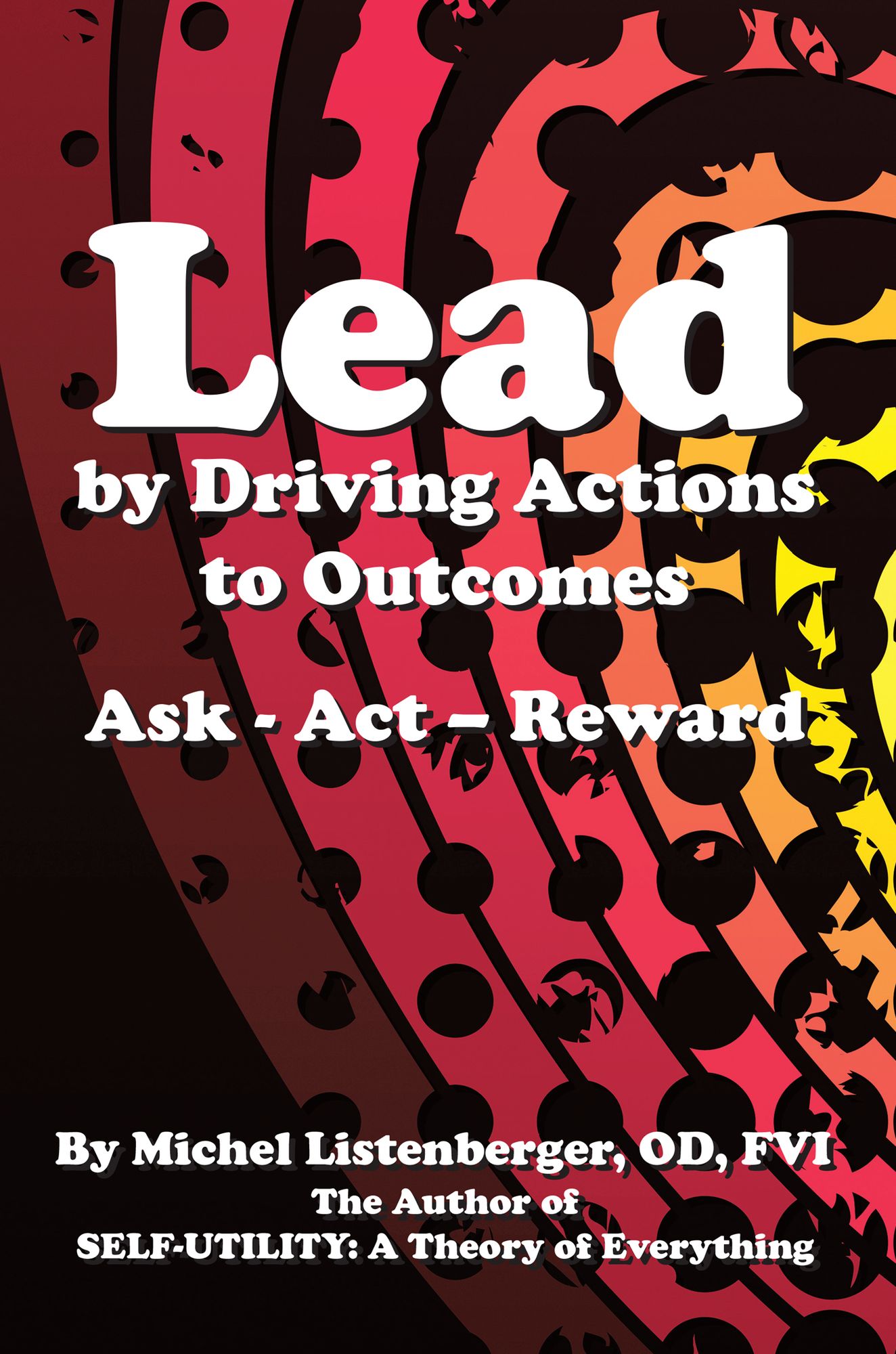 Lead by Driving Actions to Outcomes: Ask - Act - Reward