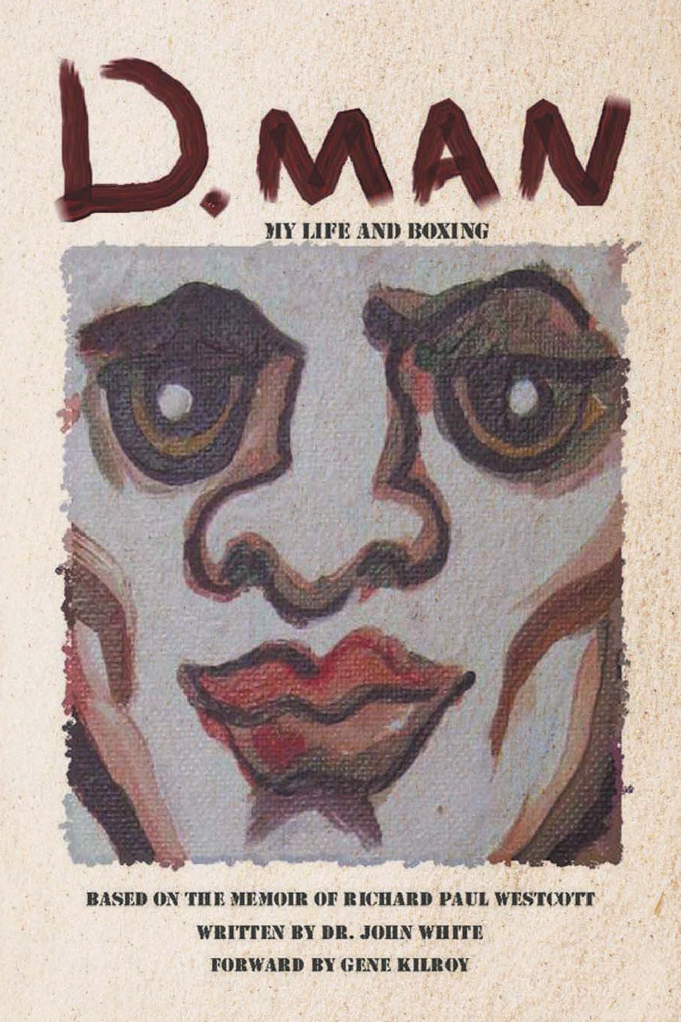 D. Man: My Life and Boxing: Based on a Memoir by Richard Paul Westcott