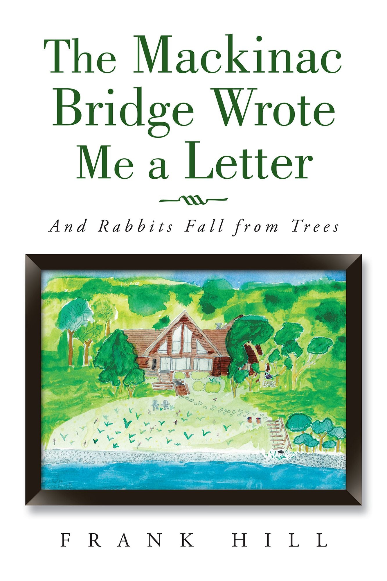 The Mackinac Bridge Wrote Me a Letter: And Rabbits Fall from Trees