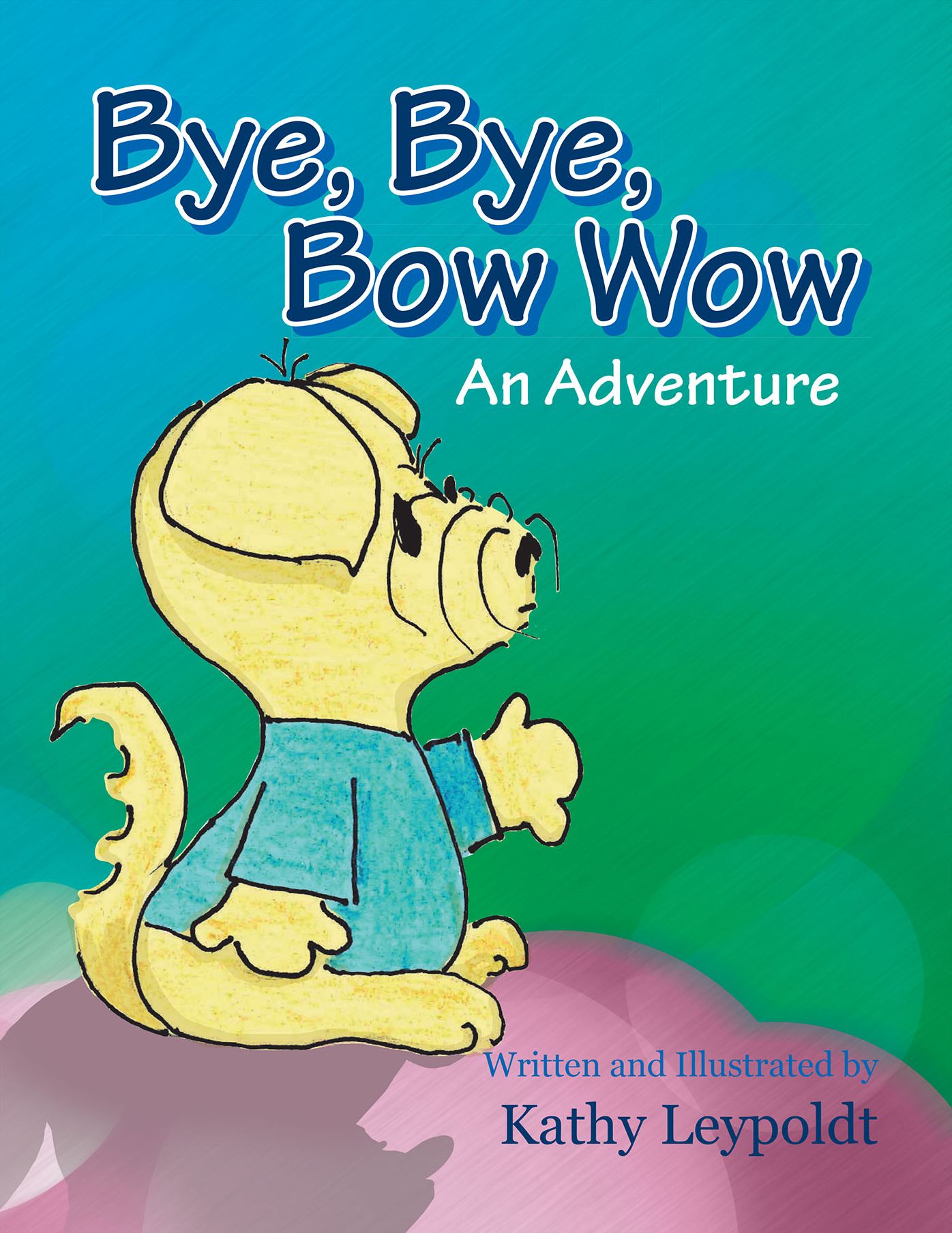 Bye,	Bye, Bow	Wow: An Adventure