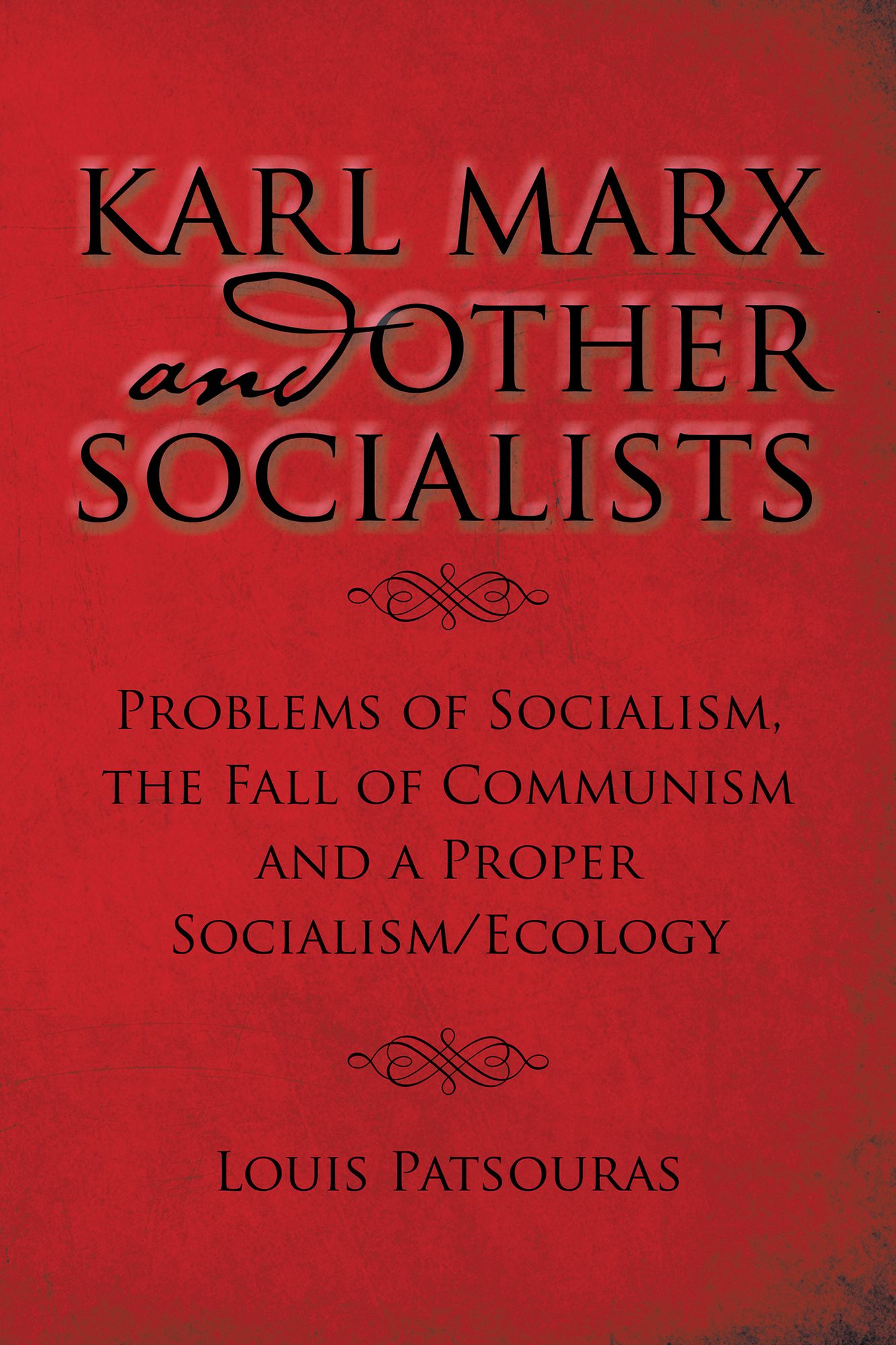 Karl Marx and Other Socialists: Problems of Socialism, the Fall of Communism and a Proper Socialism/Ecology