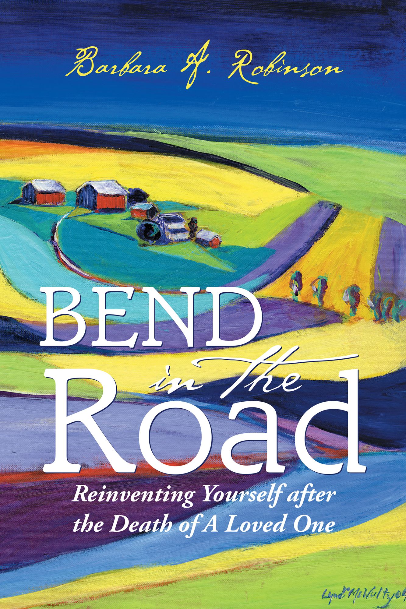 Bend in the Road: Reinventing Yourself after the Death of a Loved One