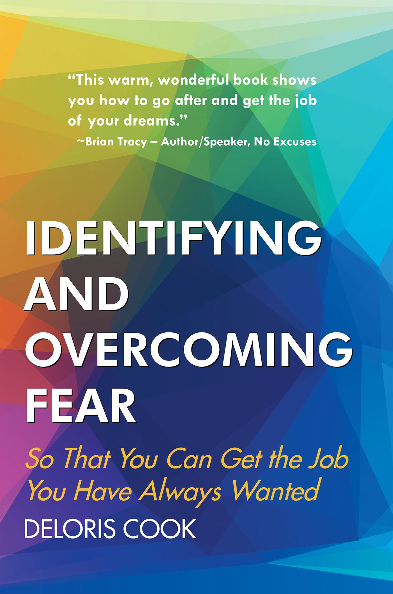 Identifying and Overcoming Fear: So That You Can Get the Job You Have Always Wanted