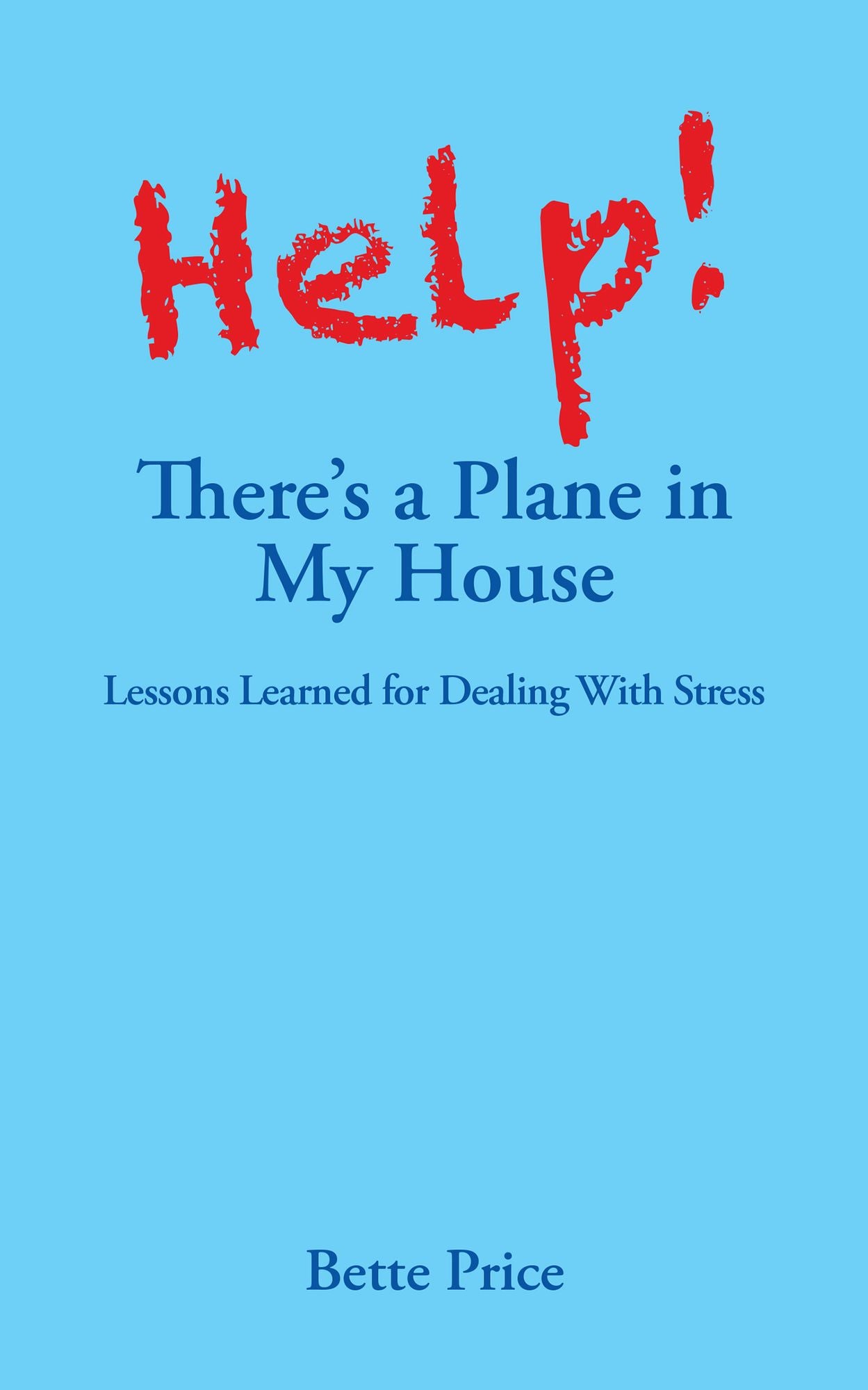 Help! There's a Plane in My House: Lessons Learned for Dealing With Stress