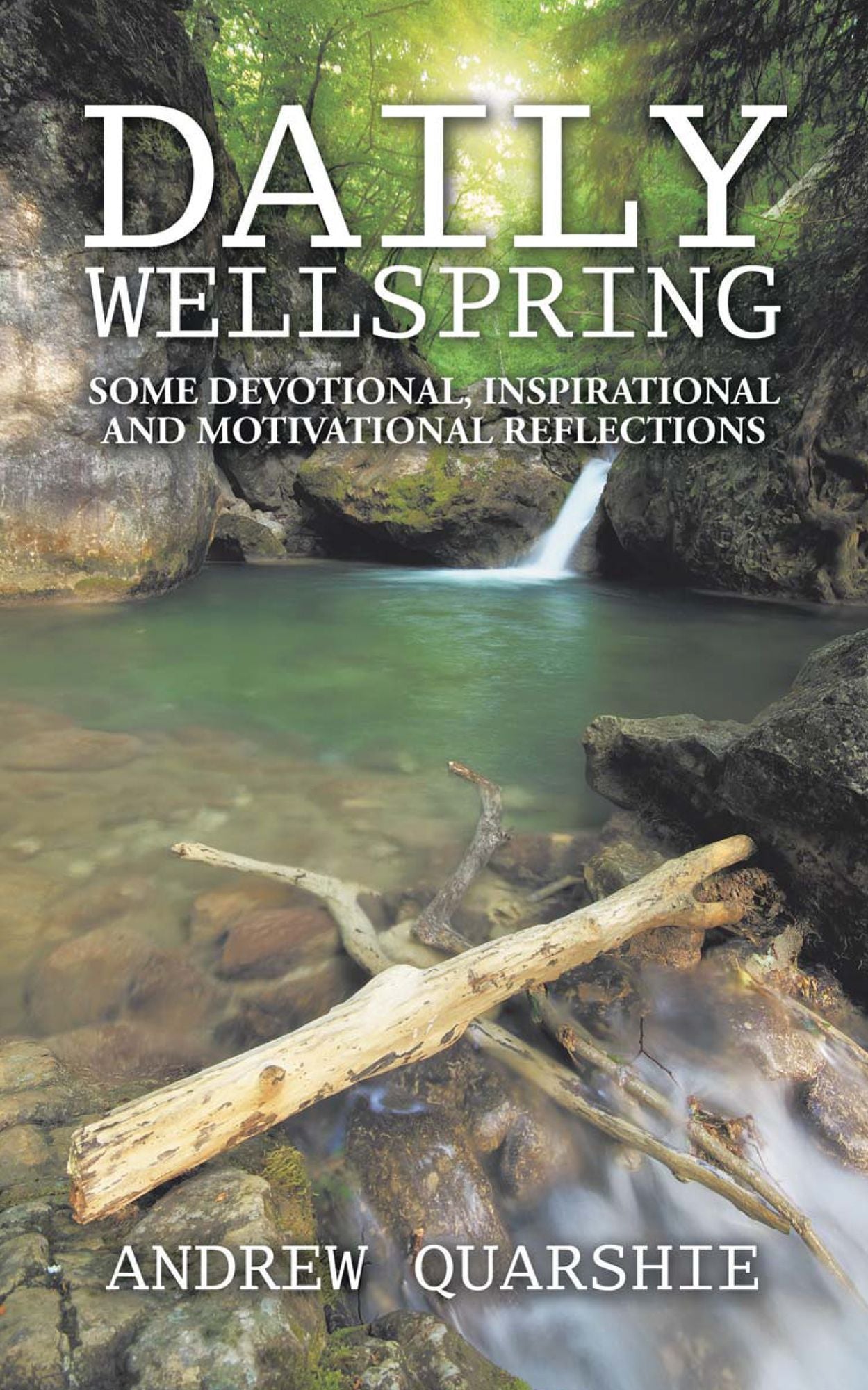 DAILY WELLSPRING: SOME DEVOTIONAL, INSPIRATIONAL AND MOTIVATIONAL REFLECTIONS