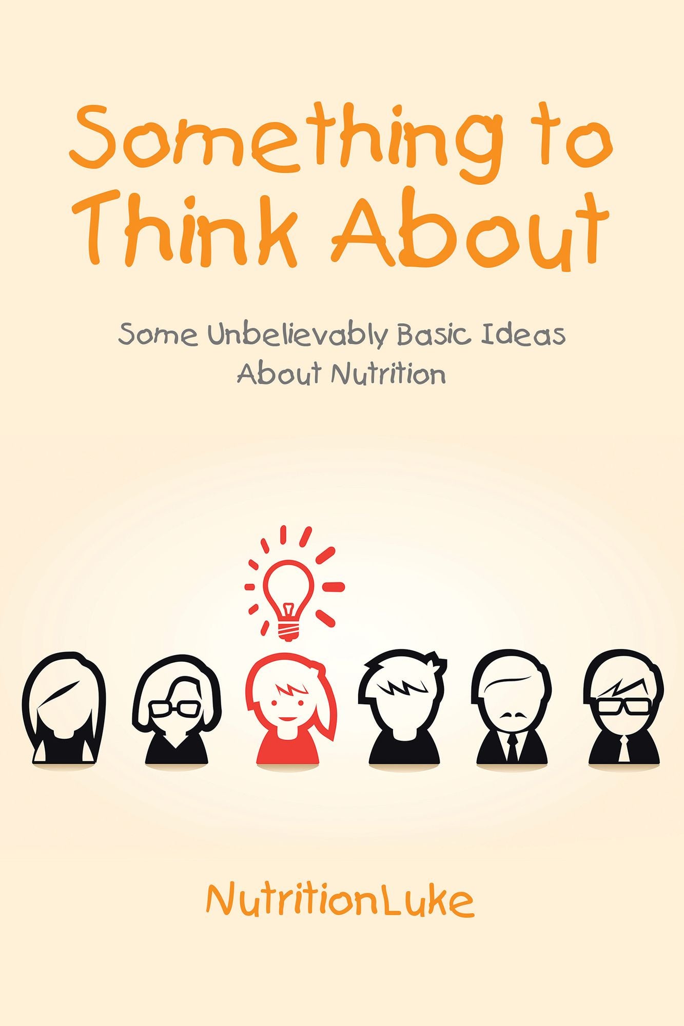 Something to Think About: Some Unbelievably Basic Ideas About Nutrition