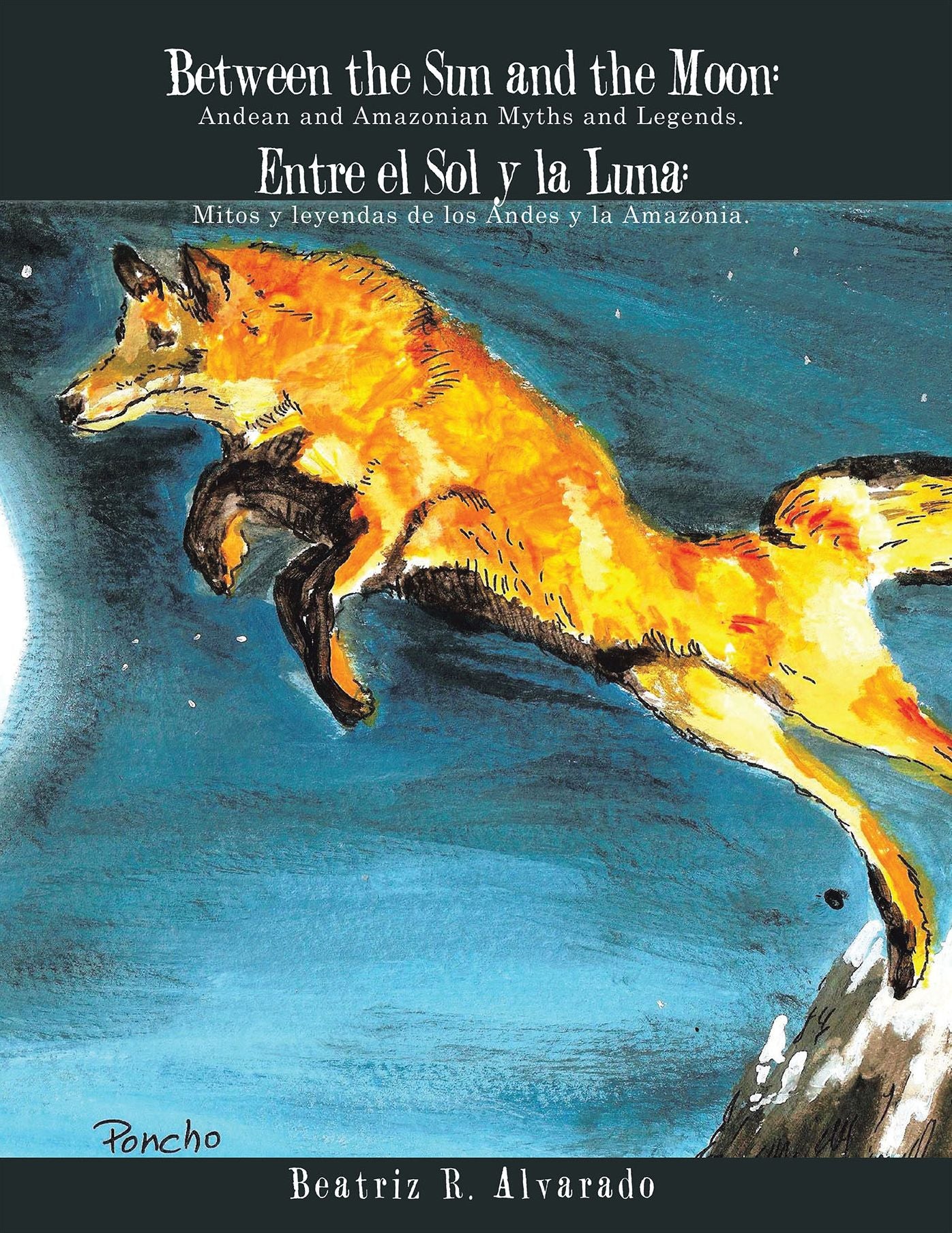 Between the Sun and the Moon: Andean and Amazonian Myths and Legends.: Entre el Sol y la Luna: Mitos y leyendas de los Andes y la Amazonia.