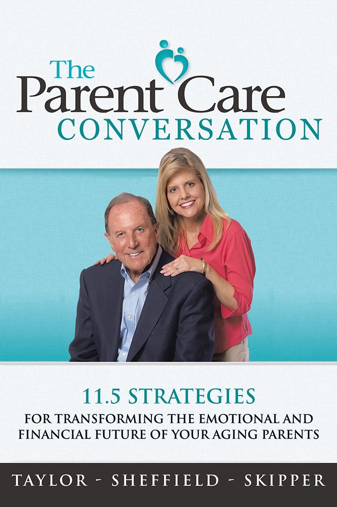 The Parent Care Conversation: 11.5 Strategies for Transforming the Emotional and Financial Future of your Aging Parents