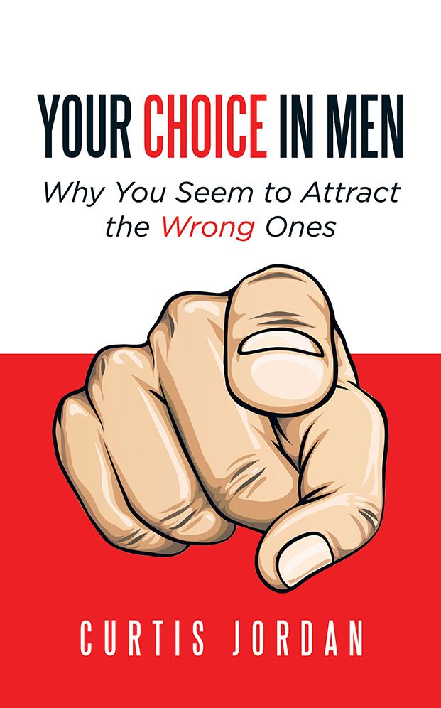 Your Choice in Men: Why You Seem to Attract the Wrong Ones